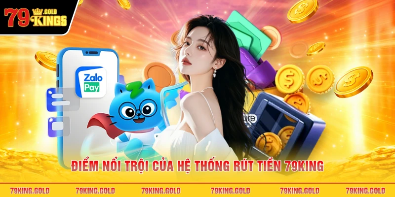Điểm nổi trội của hệ thống rút tiền 79KING