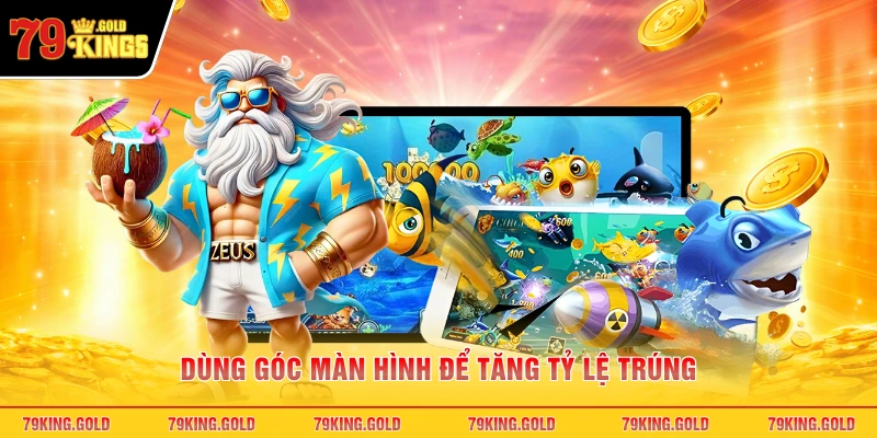 Dùng góc màn hình để tăng tỷ lệ trúng