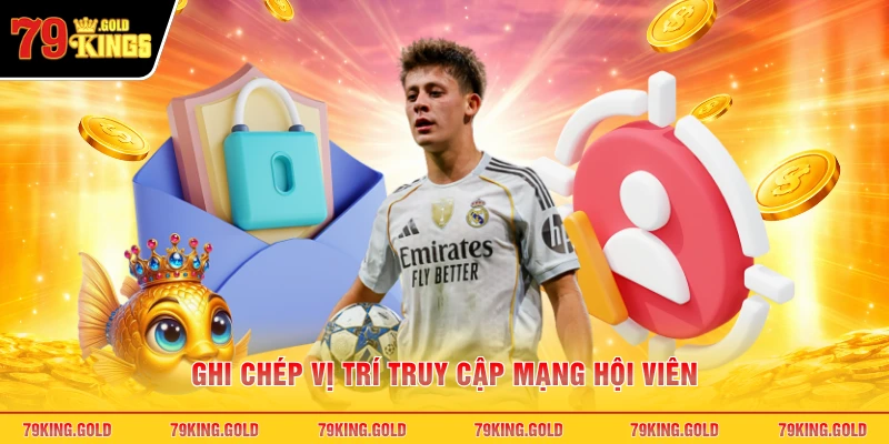 Ghi chép vị trí truy cập mạng hội viên