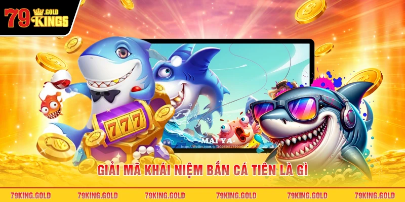 Giải mã khái niệm bắn cá tiên là gì