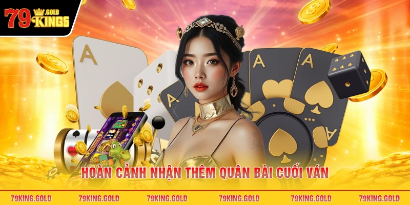 Hoàn cảnh nhận thêm quân bài cuối ván