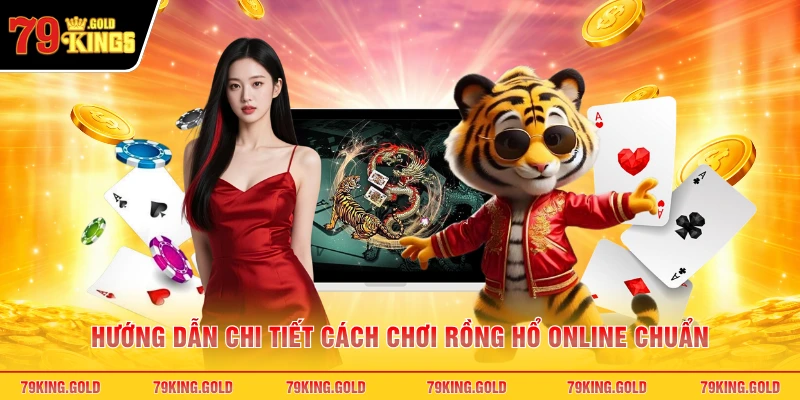 Hướng dẫn chi tiết cách chơi Rồng Hổ online chuẩn