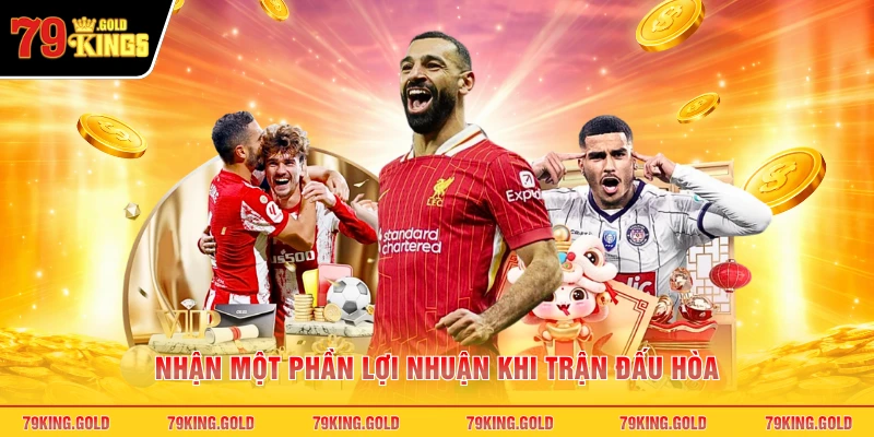 Nhận một phần lợi nhuận khi trận đấu hòa