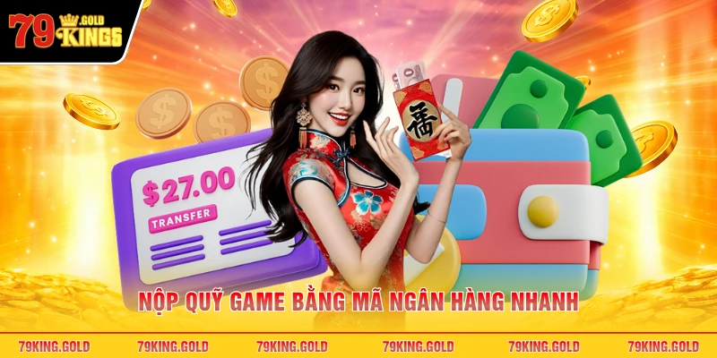 Nộp quỹ game bằng mã ngân hàng nhanh
