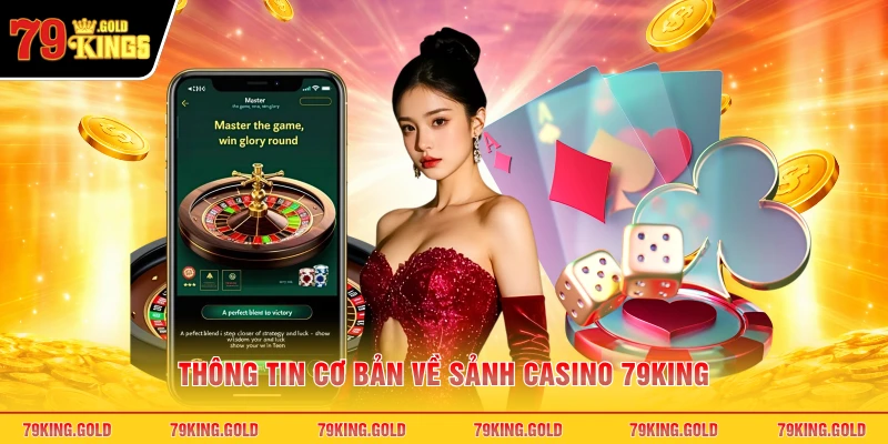 Thông tin cơ bản về sảnh casino 79KING
