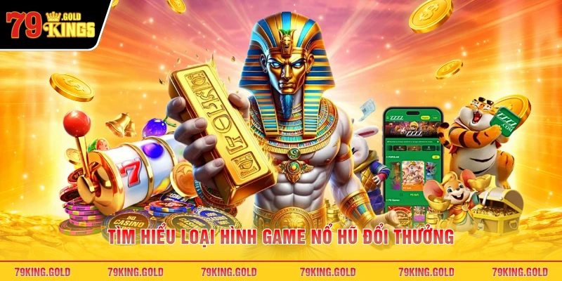 Tìm hiểu loại hình game nổ hũ đổi thưởng