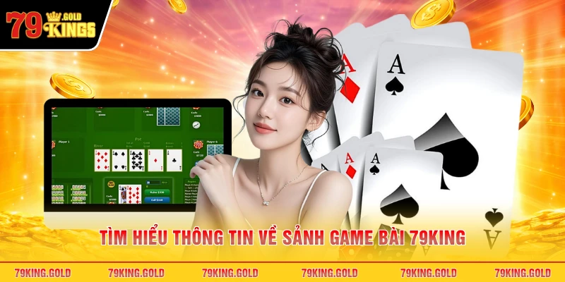 Tìm hiểu thông tin về sảnh game bài 79KING