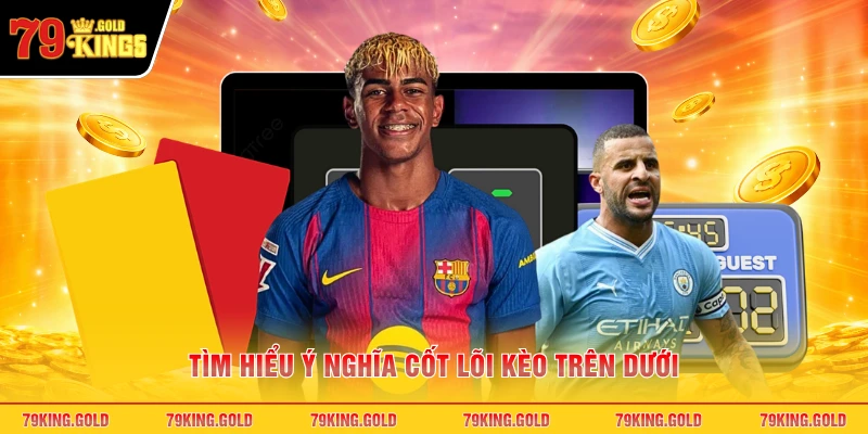 Tìm hiểu ý nghĩa cốt lõi kèo trên dưới