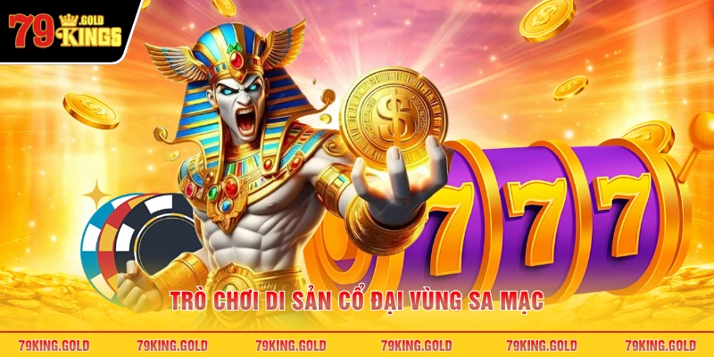 Trò chơi di sản cổ đại vùng sa mạc