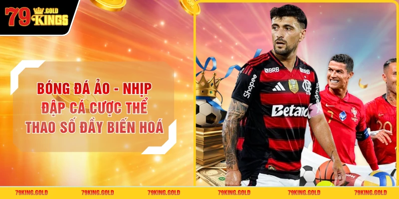 Bóng Đá Ảo - Nhịp Đập Cá Cược Thể Thao Số Đầy Biến Hoá