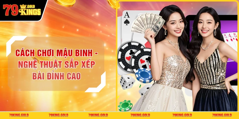 Cách Chơi Mậu Binh - Nghệ Thuật Sắp Xếp Bài Đỉnh Cao 2026