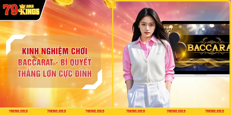 Kinh Nghiệm Chơi Baccarat - Bí Quyết Thắng Lớn Cực Đỉnh